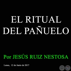 EL RITUAL DEL PAUELO - Por JESS RUIZ NESTOSA